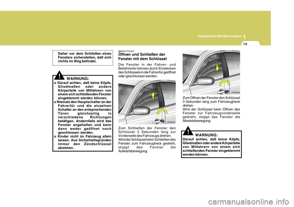 Hyundai Azera 2005 Betriebsanleitung (in German) 1
EIGENSCHAFTEN DES HYUNDAI
19
!
Daher vor dem Schließen eines Fensters sicherstellen, daß sich nichts im Weg befindet.
WARNUNG:
o Darauf achten, daß keine Köpfe, Gliedmaßen oder andere Körperte Hyundai Azera 2005 Betriebsanleitung (in German) 1
EIGENSCHAFTEN DES HYUNDAI
19
!
Daher vor dem Schließen eines Fensters sicherstellen, daß sich nichts im Weg befindet.
WARNUNG:
o Darauf achten, daß keine Köpfe, Gliedmaßen oder andere Körperte