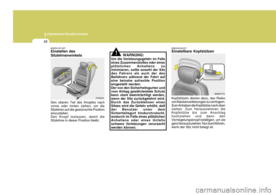 Hyundai Azera 2005 Betriebsanleitung (in German) 1EIGENSCHAFTEN DES HYUNDAI
22
B090D01NF-AST Einstellen des Sitzlehnenwinkels Den oberen Teil des Knopfes nach vorne oder hinten ziehen, um die Sitzlehen auf die gewünschte Positioneinzustellen. Den K Hyundai Azera 2005 Betriebsanleitung (in German) 1EIGENSCHAFTEN DES HYUNDAI
22
B090D01NF-AST Einstellen des Sitzlehnenwinkels Den oberen Teil des Knopfes nach vorne oder hinten ziehen, um die Sitzlehen auf die gewünschte Positioneinzustellen. Den K