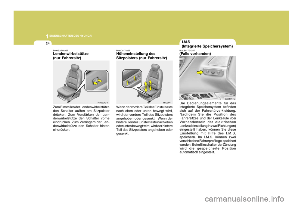 Hyundai Azera 2005  Betriebsanleitung (in German) 1EIGENSCHAFTEN DES HYUNDAI
24
B090C01Y-AST Höheneinstellung des Sitzpolsters (nur Fahrersitz) Wenn der vordere Teil der Einstelltaste nach oben oder unten bewegt wird, wird der vordere Teil des Sitzp