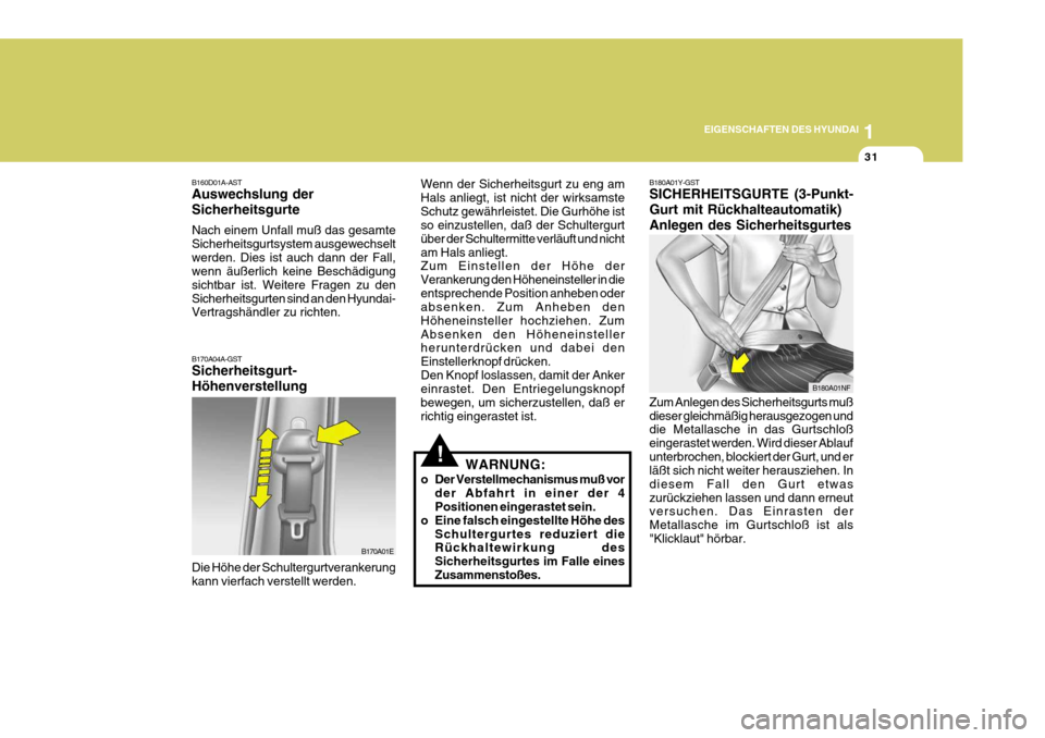 Hyundai Azera 2005 Betriebsanleitung (in German) 1
EIGENSCHAFTEN DES HYUNDAI
31
B160D01A-AST Auswechslung der Sicherheitsgurte Nach einem Unfall muß das gesamte Sicherheitsgurtsystem ausgewechseltwerden. Dies ist auch dann der Fall, wenn äußerlic Hyundai Azera 2005 Betriebsanleitung (in German) 1
EIGENSCHAFTEN DES HYUNDAI
31
B160D01A-AST Auswechslung der Sicherheitsgurte Nach einem Unfall muß das gesamte Sicherheitsgurtsystem ausgewechseltwerden. Dies ist auch dann der Fall, wenn äußerlic