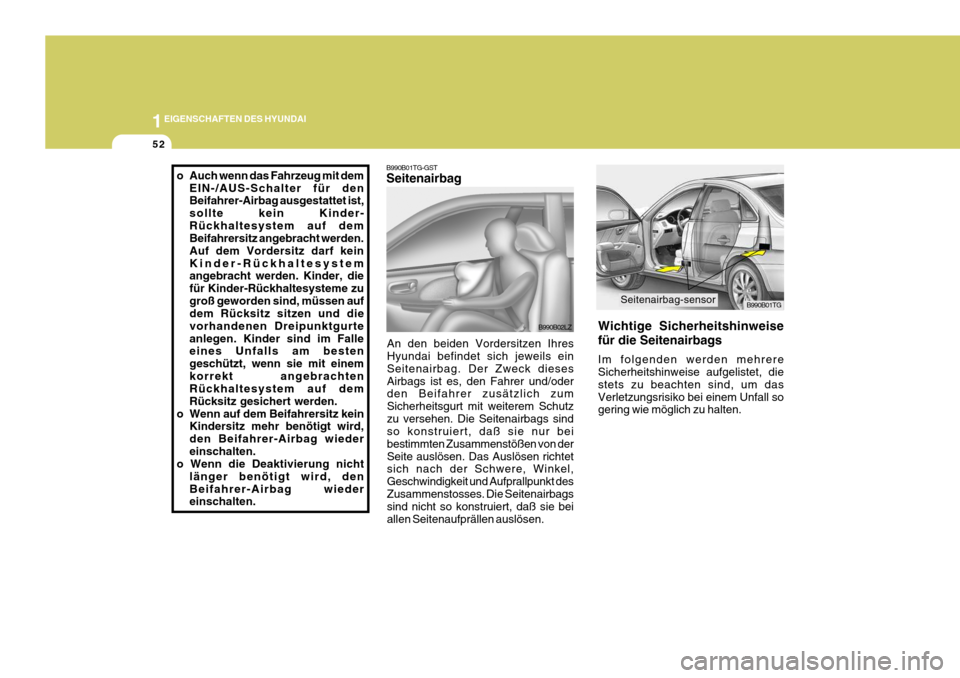 Hyundai Azera 2005 Betriebsanleitung (in German) 1EIGENSCHAFTEN DES HYUNDAI
52
B990B01TG
Wichtige Sicherheitshinweise für die Seitenairbags Im folgenden werden mehrere Sicherheitshinweise aufgelistet, die stets zu beachten sind, um dasVerletzungsri Hyundai Azera 2005 Betriebsanleitung (in German) 1EIGENSCHAFTEN DES HYUNDAI
52
B990B01TG
Wichtige Sicherheitshinweise für die Seitenairbags Im folgenden werden mehrere Sicherheitshinweise aufgelistet, die stets zu beachten sind, um dasVerletzungsri