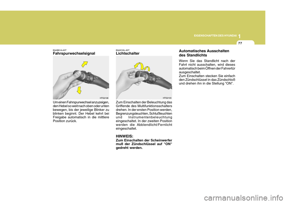 Hyundai Azera 2005 Betriebsanleitung (in German) 1
EIGENSCHAFTEN DES HYUNDAI
77
B340B01A-AST Fahrspurwechselsignal Um einen Fahrspurwechsel anzuzeigen, den Hebel so weit nach oben oder unten bewegen, bis der jeweilige Blinker zublinken beginnt. Der Hyundai Azera 2005 Betriebsanleitung (in German) 1
EIGENSCHAFTEN DES HYUNDAI
77
B340B01A-AST Fahrspurwechselsignal Um einen Fahrspurwechsel anzuzeigen, den Hebel so weit nach oben oder unten bewegen, bis der jeweilige Blinker zublinken beginnt. Der