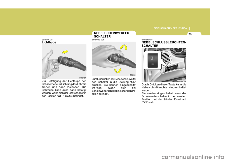 Hyundai Azera 2005 Betriebsanleitung (in German) 1
EIGENSCHAFTEN DES HYUNDAI
79
B360A01Y-GST NEBELSCHLUSSLEUCHTEN- SCHALTER Durch Drücken dieser Taste kann die Nebelschlußleuchte eingeschaltetwerden. Sie werden eingeschaltet, wenn der Scheinwerfer Hyundai Azera 2005 Betriebsanleitung (in German) 1
EIGENSCHAFTEN DES HYUNDAI
79
B360A01Y-GST NEBELSCHLUSSLEUCHTEN- SCHALTER Durch Drücken dieser Taste kann die Nebelschlußleuchte eingeschaltetwerden. Sie werden eingeschaltet, wenn der Scheinwerfer