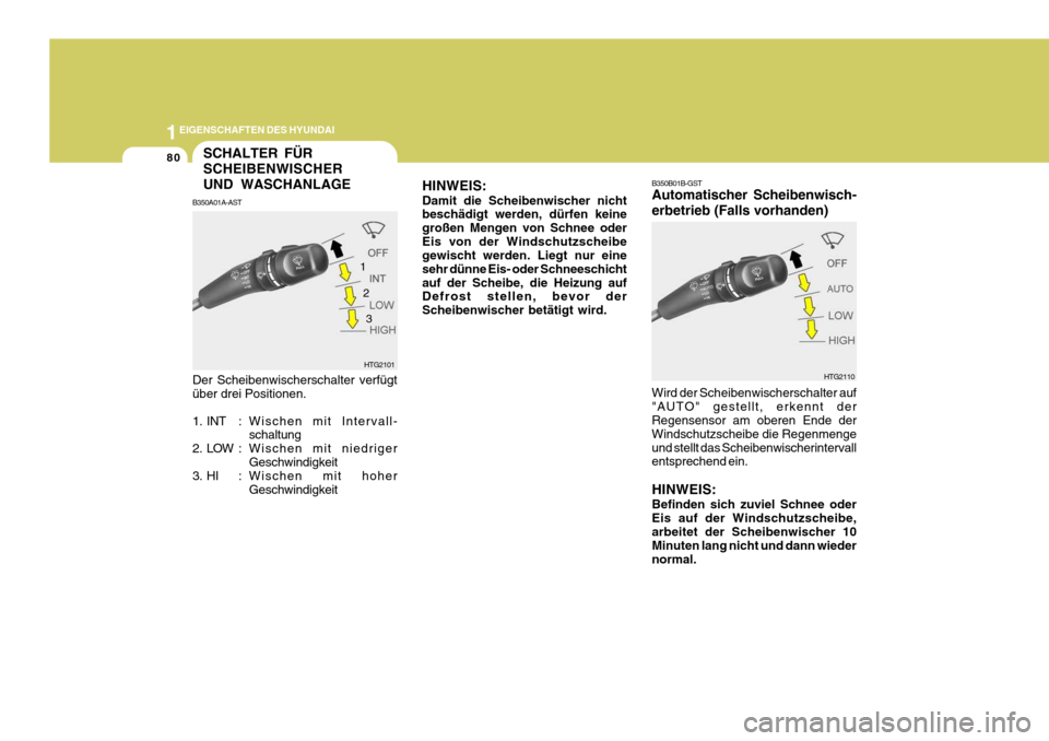 Hyundai Azera 2005 Betriebsanleitung (in German) 1EIGENSCHAFTEN DES HYUNDAI
80
HINWEIS: Damit die Scheibenwischer nicht beschädigt werden, dürfen keine großen Mengen von Schnee oderEis von der Windschutzscheibe gewischt werden. Liegt nur eine seh Hyundai Azera 2005 Betriebsanleitung (in German) 1EIGENSCHAFTEN DES HYUNDAI
80
HINWEIS: Damit die Scheibenwischer nicht beschädigt werden, dürfen keine großen Mengen von Schnee oderEis von der Windschutzscheibe gewischt werden. Liegt nur eine seh