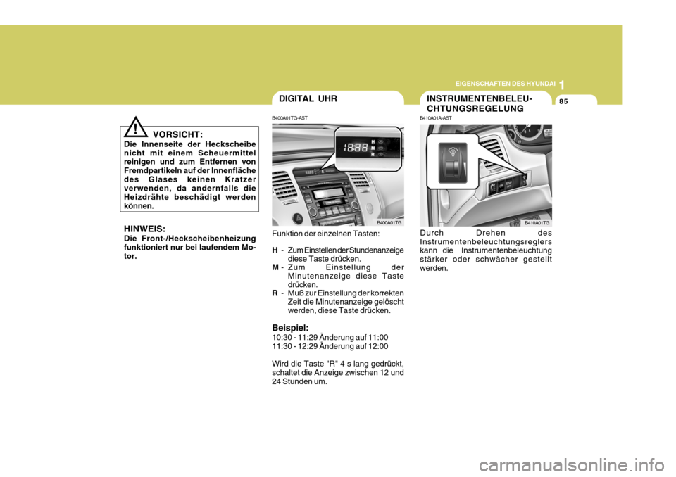 Hyundai Azera 2005 Betriebsanleitung (in German) 1
EIGENSCHAFTEN DES HYUNDAI
85DIGITAL UHR
B400A01TG-AST Funktion der einzelnen Tasten: H - Zum Einstellen der Stundenanzeige
diese Taste drücken.
M - Zum Einstellung der
Minutenanzeige diese Taste dr Hyundai Azera 2005 Betriebsanleitung (in German) 1
EIGENSCHAFTEN DES HYUNDAI
85DIGITAL UHR
B400A01TG-AST Funktion der einzelnen Tasten: H - Zum Einstellen der Stundenanzeige
diese Taste drücken.
M - Zum Einstellung der
Minutenanzeige diese Taste dr