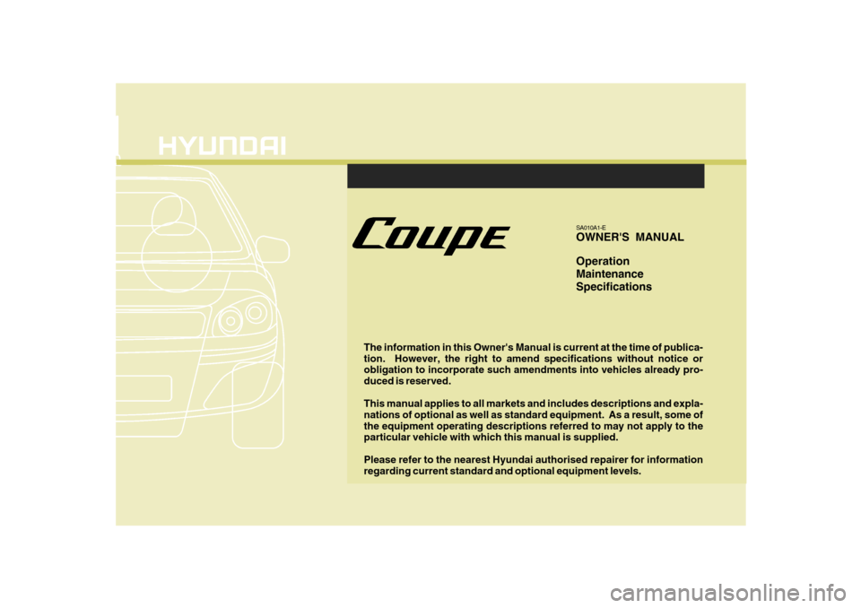 Hyundai Coupe 2008 Owners Manual F1
The information in this Owners Manual is current at the time of publica- tion. However, the right to amend specifications without notice or obligation to incorporate such amendments into vehicles Hyundai Coupe 2008 Owners Manual F1
The information in this Owners Manual is current at the time of publica- tion. However, the right to amend specifications without notice or obligation to incorporate such amendments into vehicles