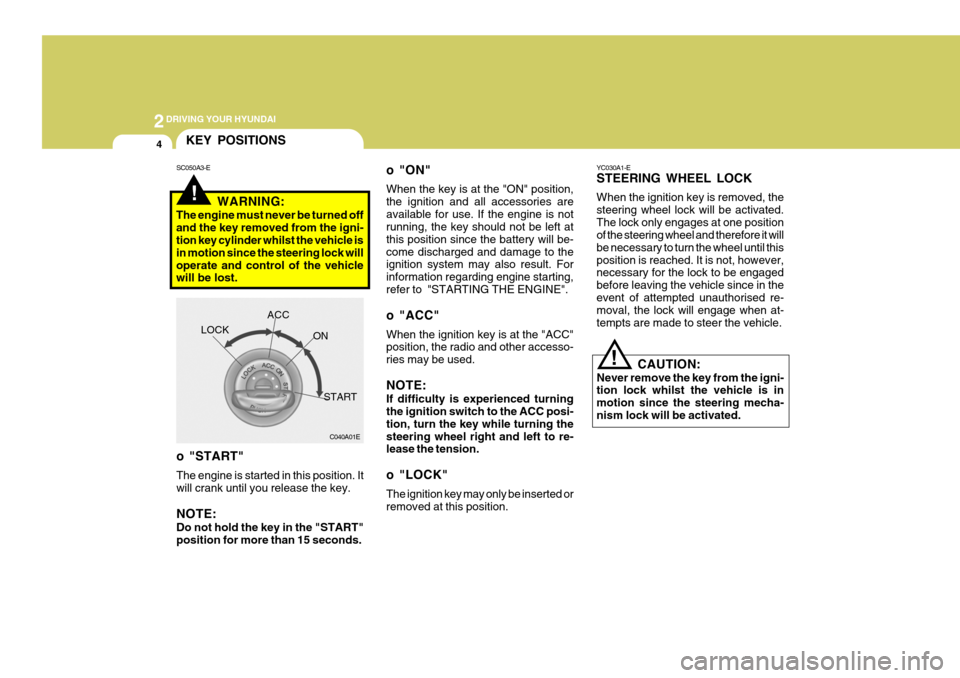 Hyundai Coupe 2008 Owners Manual 2DRIVING YOUR HYUNDAI
4KEY POSITIONS
!
o "ON" When the key is at the "ON" position, the ignition and all accessories areavailable for use. If the engine is not running, the key should not be left at t Hyundai Coupe 2008 Owners Manual 2DRIVING YOUR HYUNDAI
4KEY POSITIONS
!
o "ON" When the key is at the "ON" position, the ignition and all accessories areavailable for use. If the engine is not running, the key should not be left at t