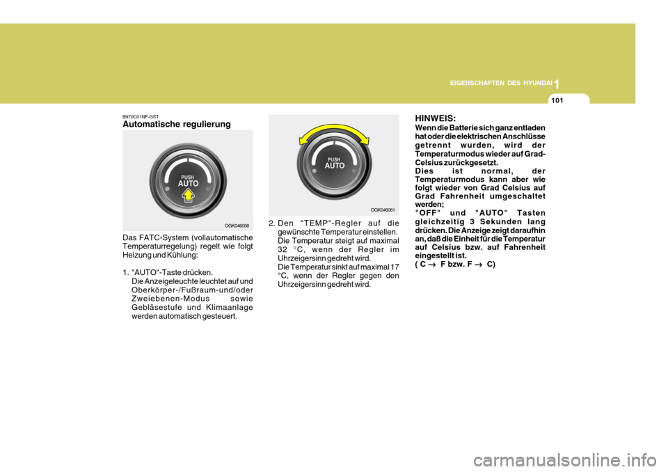 Hyundai Coupe 2008 Betriebsanleitung (in German) 1
EIGENSCHAFTEN DES HYUNDAI
101
B970C01NF-GST Automatische regulierung
OGK046058 OGK046061
Das FATC-System (vollautomatische Temperaturregelung) regelt wie folgt Heizung und Kühlung:
1. "AUTO"-Taste Hyundai Coupe 2008 Betriebsanleitung (in German) 1
EIGENSCHAFTEN DES HYUNDAI
101
B970C01NF-GST Automatische regulierung
OGK046058 OGK046061
Das FATC-System (vollautomatische Temperaturregelung) regelt wie folgt Heizung und Kühlung:
1. "AUTO"-Taste