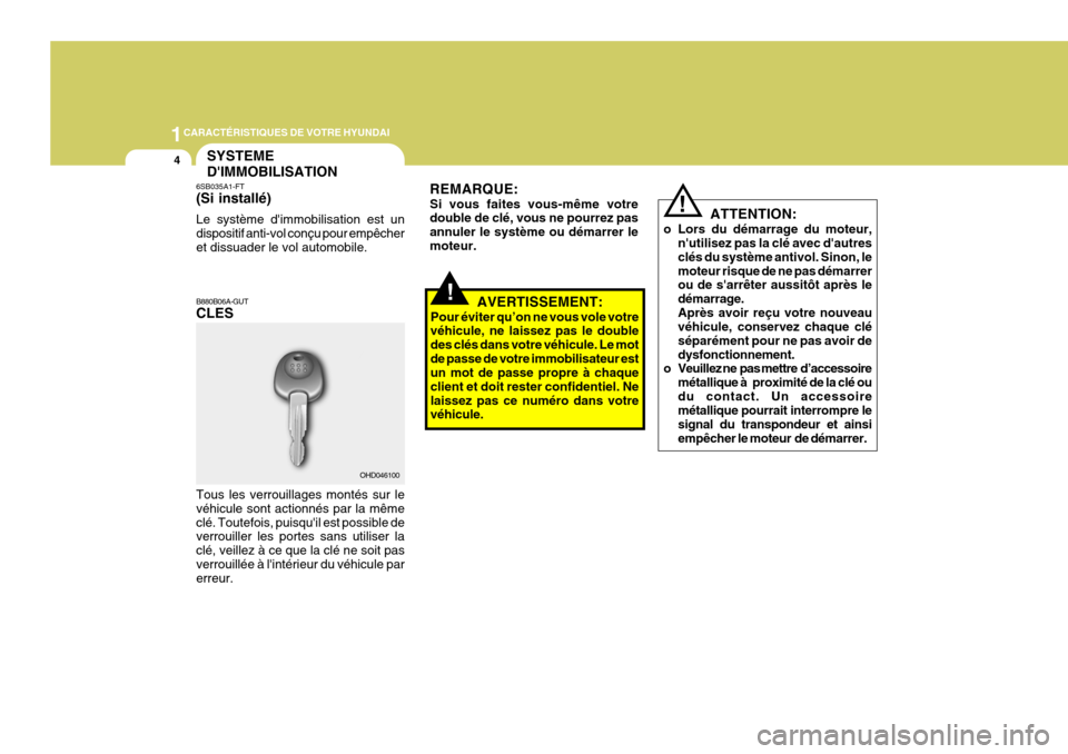 Hyundai Coupe 2008  Manuel du propriétaire (in French) 1CARACTÉRISTIQUES DE VOTRE HYUNDAI
4SYSTEME DIMMOBILISATION
6SB035A1-FT (Si installé) Le système dimmobilisation est un dispositif anti-vol conçu pour empêcheret dissuader le vol automobile. B8