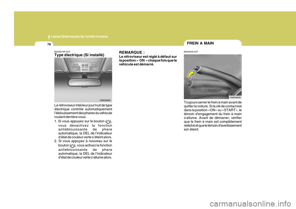 Hyundai Coupe 2008  Manuel du propriétaire (in French) 1CARACTÉRISTIQUES DE VOTRE HYUNDAI
76FREIN A MAIN
B530A03A-AUT Toujours serrer le frein à main avant de quitter la voiture. Si la clé de contact est dans la position «ON» ou «START», le témoin