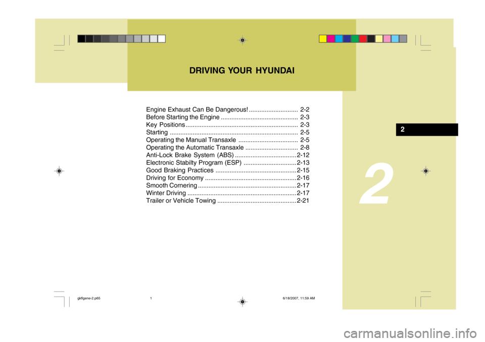 Hyundai Coupe 2007  Owners Manual 2
Engine Exhaust Can Be Dangerous! ............................ 2-2 
Before Starting the Engine ............................................ 2-3
Key Positions .........................................