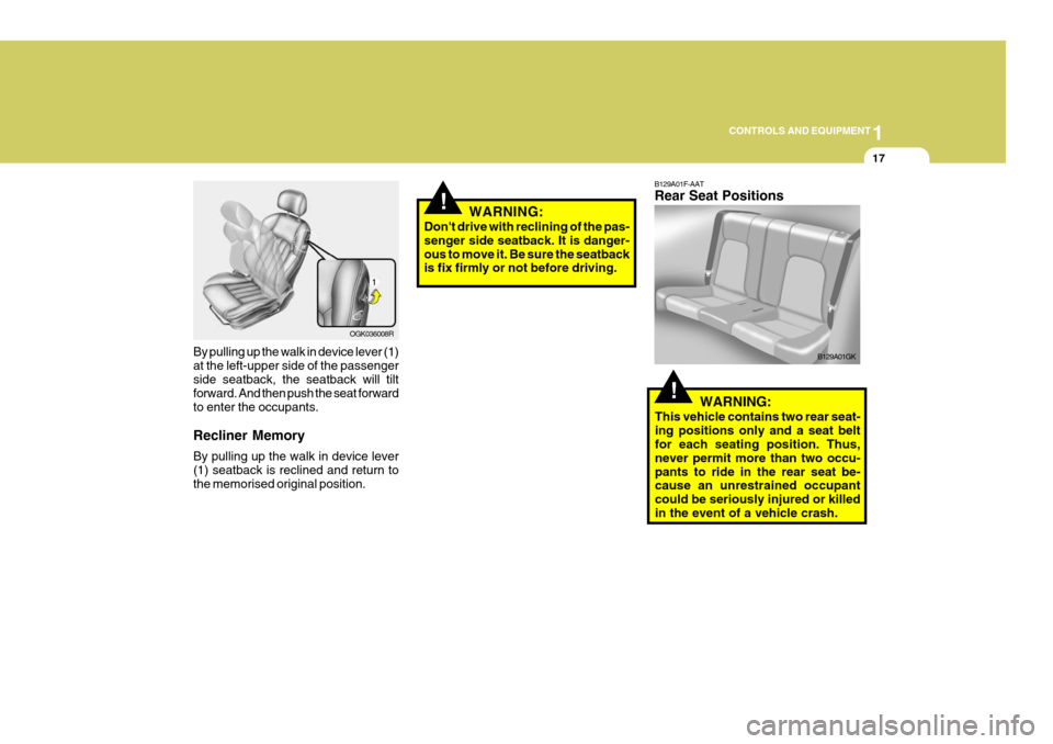 Hyundai Coupe 2007 Owners Manual 1
CONTROLS AND EQUIPMENT
17
By pulling up the walk in device lever (1) at the left-upper side of the passengerside seatback, the seatback will tilt forward. And then push the seat forward to enter the Hyundai Coupe 2007 Owners Manual 1
CONTROLS AND EQUIPMENT
17
By pulling up the walk in device lever (1) at the left-upper side of the passengerside seatback, the seatback will tilt forward. And then push the seat forward to enter the