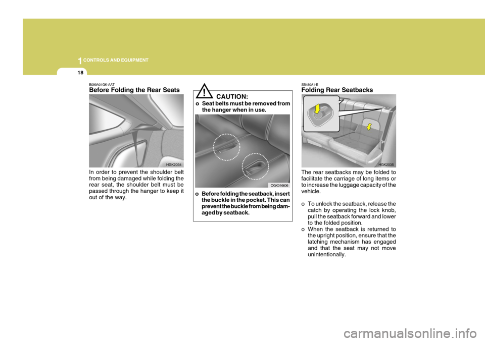 Hyundai Coupe 2007 Owners Manual 1CONTROLS AND EQUIPMENT
18
SB480A1-E Folding Rear Seatbacks The rear seatbacks may be folded to facilitate the carriage of long items or to increase the luggage capacity of thevehicle.
o To unlock th Hyundai Coupe 2007 Owners Manual 1CONTROLS AND EQUIPMENT
18
SB480A1-E Folding Rear Seatbacks The rear seatbacks may be folded to facilitate the carriage of long items or to increase the luggage capacity of thevehicle.
o To unlock th