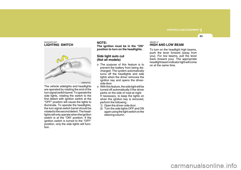Hyundai Coupe 2007 Owners Manual 1
CONTROLS AND EQUIPMENT
53
B340C05FC-EAT LIGHTING SWITCH The vehicle sidelights and headlights are operated by rotating the end of the turn signal switch barrel. To operate theside lights, rotating t Hyundai Coupe 2007 Owners Manual 1
CONTROLS AND EQUIPMENT
53
B340C05FC-EAT LIGHTING SWITCH The vehicle sidelights and headlights are operated by rotating the end of the turn signal switch barrel. To operate theside lights, rotating t