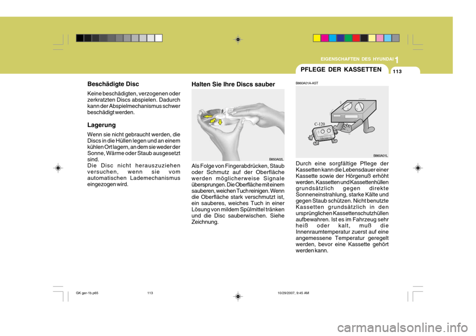 Hyundai Coupe 2007 Betriebsanleitung (in German) 1
EIGENSCHAFTEN DES HYUNDAI
113PFLEGE DER KASSETTEN
B860A01A-AST Durch eine sorgfältige Pflege der Kassetten kann die Lebensdauer einer Kassette sowie der Hörgenuß erhöhtwerden. Kassetten und Kass Hyundai Coupe 2007 Betriebsanleitung (in German) 1
EIGENSCHAFTEN DES HYUNDAI
113PFLEGE DER KASSETTEN
B860A01A-AST Durch eine sorgfältige Pflege der Kassetten kann die Lebensdauer einer Kassette sowie der Hörgenuß erhöhtwerden. Kassetten und Kass