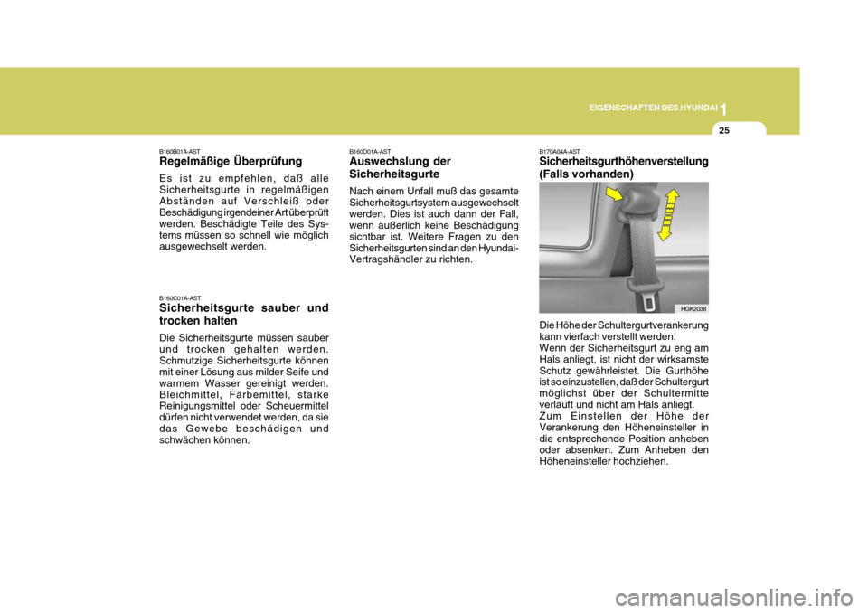 Hyundai Coupe 2007  Betriebsanleitung (in German) 1
EIGENSCHAFTEN DES HYUNDAI
25
B160D01A-AST Auswechslung der Sicherheitsgurte Nach einem Unfall muß das gesamte Sicherheitsgurtsystem ausgewechseltwerden. Dies ist auch dann der Fall, wenn äußerlic
