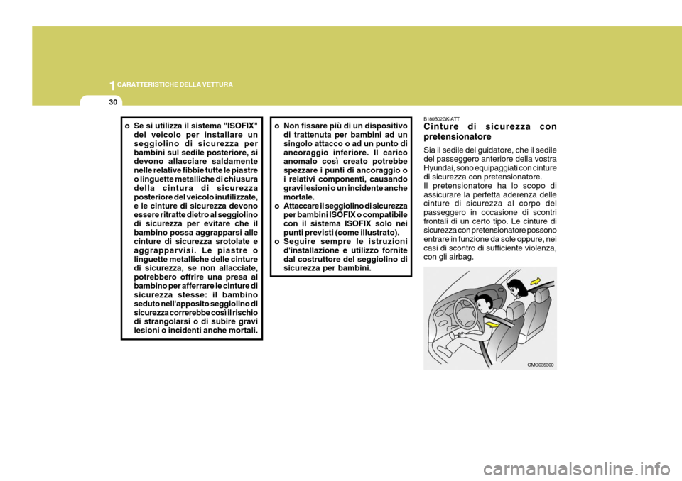 Hyundai Coupe 2007 Manuale del proprietario (in Italian) 1CARATTERISTICHE DELLA VETTURA
30
B180B02GK-ATT Cinture di sicurezza con pretensionatore Sia il sedile del guidatore, che il sedile del passeggero anteriore della vostraHyundai, sono equipaggiati con Hyundai Coupe 2007 Manuale del proprietario (in Italian) 1CARATTERISTICHE DELLA VETTURA
30
B180B02GK-ATT Cinture di sicurezza con pretensionatore Sia il sedile del guidatore, che il sedile del passeggero anteriore della vostraHyundai, sono equipaggiati con