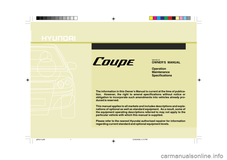 Hyundai Coupe 2006 Owners Manual The information in this Owners Manual is current at the time of publica- tion. However, the right to amend specifications without notice or obligation to incorporate such amendments into vehicles al Hyundai Coupe 2006 Owners Manual The information in this Owners Manual is current at the time of publica- tion. However, the right to amend specifications without notice or obligation to incorporate such amendments into vehicles al