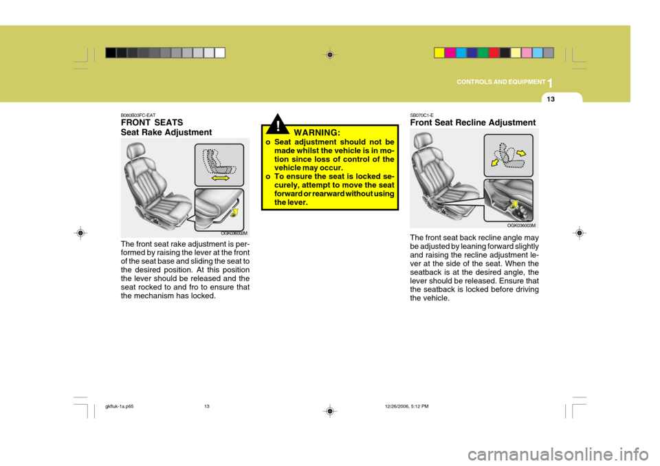 Hyundai Coupe 2006 Owners Manual 1
CONTROLS AND EQUIPMENT
13
!WARNING:
o Seat adjustment should not be made whilst the vehicle is in mo- tion since loss of control of the vehicle may occur.
o To ensure the seat is locked se- curely, Hyundai Coupe 2006 Owners Manual 1
CONTROLS AND EQUIPMENT
13
!WARNING:
o Seat adjustment should not be made whilst the vehicle is in mo- tion since loss of control of the vehicle may occur.
o To ensure the seat is locked se- curely,