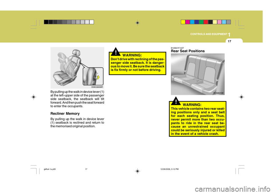 Hyundai Coupe 2006 Owners Manual 1
CONTROLS AND EQUIPMENT
17
By pulling up the walk in device lever (1) at the left-upper side of the passengerside seatback, the seatback will tilt forward. And then push the seat forward to enter the Hyundai Coupe 2006 Owners Manual 1
CONTROLS AND EQUIPMENT
17
By pulling up the walk in device lever (1) at the left-upper side of the passengerside seatback, the seatback will tilt forward. And then push the seat forward to enter the