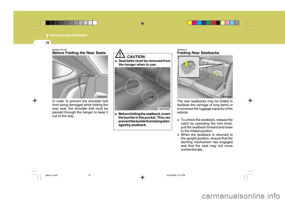 Hyundai Coupe 2006  Owners Manual 1CONTROLS AND EQUIPMENT
18
SB480A1-E Folding Rear Seatbacks The rear seatbacks may be folded to facilitate the carriage of long items or to increase the luggage capacity of thevehicle. 
o To unlock th