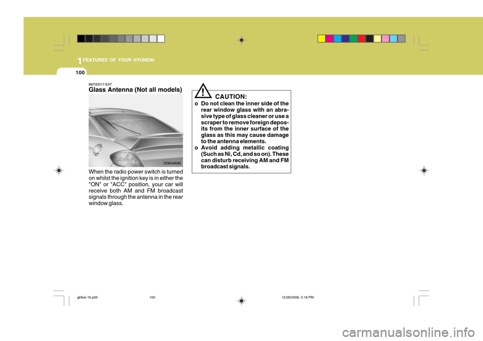 Hyundai Coupe 2006 Owners Manual 1FEATURES OF YOUR HYUNDAI
100
B870D01Y-EAT Glass Antenna (Not all models) When the radio power switch is turned on whilst the ignition key is in either the "ON" or "ACC" position, your car willreceive Hyundai Coupe 2006 Owners Manual 1FEATURES OF YOUR HYUNDAI
100
B870D01Y-EAT Glass Antenna (Not all models) When the radio power switch is turned on whilst the ignition key is in either the "ON" or "ACC" position, your car willreceive