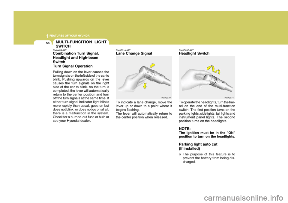 Hyundai Coupe 2006 Repair Manual 1FEATURES OF YOUR HYUNDAI
56MULTI-FUNCITION LIGHT SWITCH
B340A01A-AAT Combination Turn Signal, Headlight and High-beamSwitchTurn Signal Operation Pulling down on the lever causes the turn signals on t Hyundai Coupe 2006 Repair Manual 1FEATURES OF YOUR HYUNDAI
56MULTI-FUNCITION LIGHT SWITCH
B340A01A-AAT Combination Turn Signal, Headlight and High-beamSwitchTurn Signal Operation Pulling down on the lever causes the turn signals on t