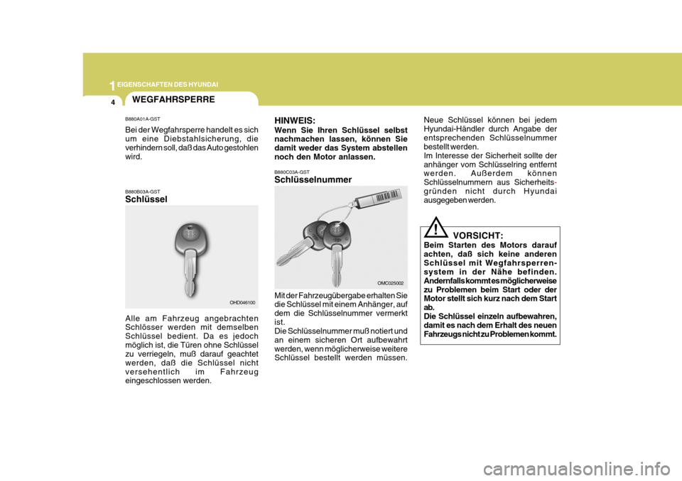 Hyundai Coupe 2006  Betriebsanleitung (in German) 1EIGENSCHAFTEN DES HYUNDAI
4WEGFAHRSPERRE
B880A01A-GST Bei der Wegfahrsperre handelt es sich um eine Diebstahlsicherung, die verhindern soll, daß das Auto gestohlen wird. B880B03A-GST Schlüssel HINW