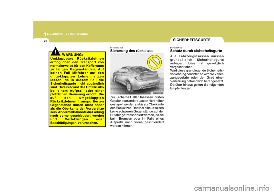 Hyundai Coupe 2006  Betriebsanleitung (in German) 1EIGENSCHAFTEN DES HYUNDAI
20SICHERHEITSGURTE
B150A02A-GST Schutz durch sicherheitsgurte Alle Fahrzeuginsassen müssen grundsätzlich Sicherheitsgurteanlegen. Dies ist gesetzlich vorgeschrieben. Wird 
