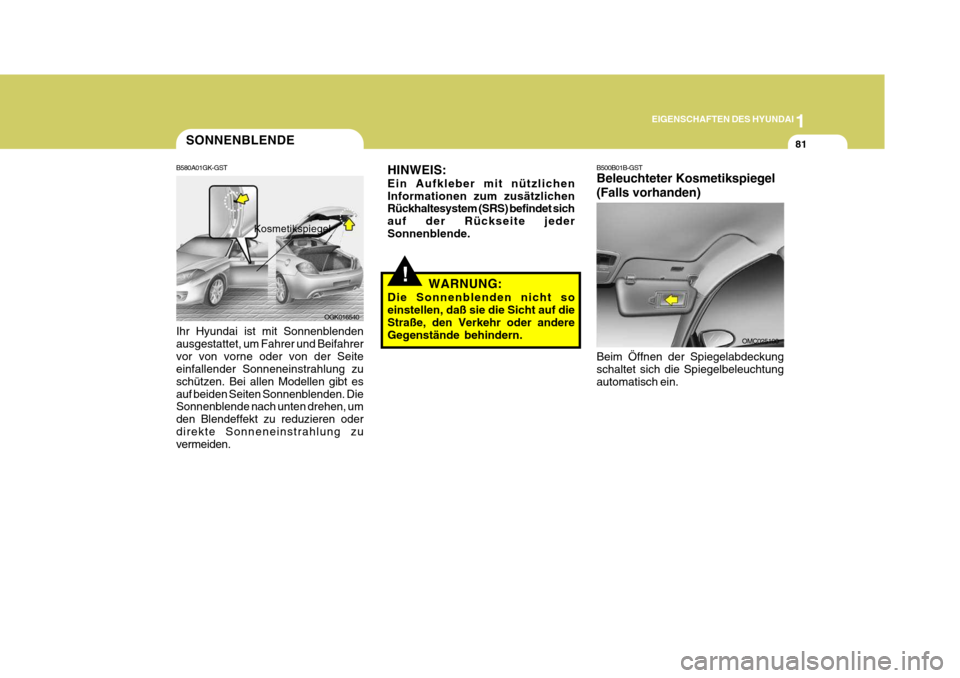 Hyundai Coupe 2006 Betriebsanleitung (in German) 1
EIGENSCHAFTEN DES HYUNDAI
81SONNENBLENDE
B580A01GK-GST Ihr Hyundai ist mit Sonnenblenden ausgestattet, um Fahrer und Beifahrervor von vorne oder von der Seite einfallender Sonneneinstrahlung zu schà Hyundai Coupe 2006 Betriebsanleitung (in German) 1
EIGENSCHAFTEN DES HYUNDAI
81SONNENBLENDE
B580A01GK-GST Ihr Hyundai ist mit Sonnenblenden ausgestattet, um Fahrer und Beifahrervor von vorne oder von der Seite einfallender Sonneneinstrahlung zu schÃ