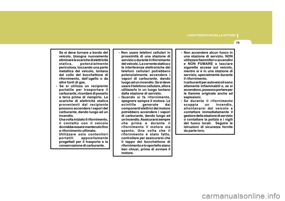 Hyundai Coupe 2006 Manuale del proprietario (in Italian) 1
CARATTERISTICHE DELLA VETTURA
75
Se si deve tornare a bordo del veicolo, bisogna nuovamente eliminare le scariche di elettricità statica, potenzialmente pericolosa, toccando una parte metallica del Hyundai Coupe 2006 Manuale del proprietario (in Italian) 1
CARATTERISTICHE DELLA VETTURA
75
Se si deve tornare a bordo del veicolo, bisogna nuovamente eliminare le scariche di elettricità statica, potenzialmente pericolosa, toccando una parte metallica del