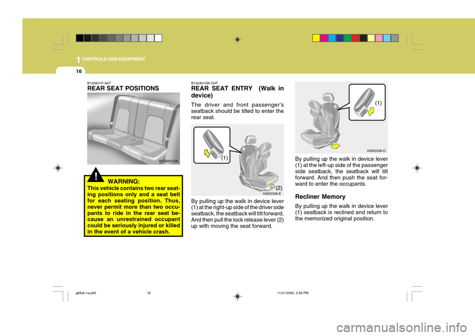 Hyundai Coupe 2005 Owners Manual 1CONTROLS AND EQUIPMENT
16
By pulling up the walk in device lever (1) at the left-up side of the passengerside seatback, the seatback will tilt forward. And then push the seat for- ward to enter the o Hyundai Coupe 2005 Owners Manual 1CONTROLS AND EQUIPMENT
16
By pulling up the walk in device lever (1) at the left-up side of the passengerside seatback, the seatback will tilt forward. And then push the seat for- ward to enter the o