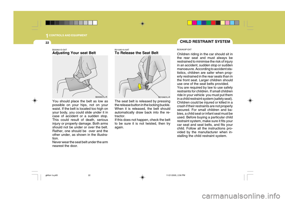 Hyundai Coupe 2005 Owners Manual 1CONTROLS AND EQUIPMENT
22
B210A01A-AAT To Release the Seat Belt The seat belt is released by pressing the release button in the locking buckle. When it is released, the belt shouldautomatically draw Hyundai Coupe 2005 Owners Manual 1CONTROLS AND EQUIPMENT
22
B210A01A-AAT To Release the Seat Belt The seat belt is released by pressing the release button in the locking buckle. When it is released, the belt shouldautomatically draw