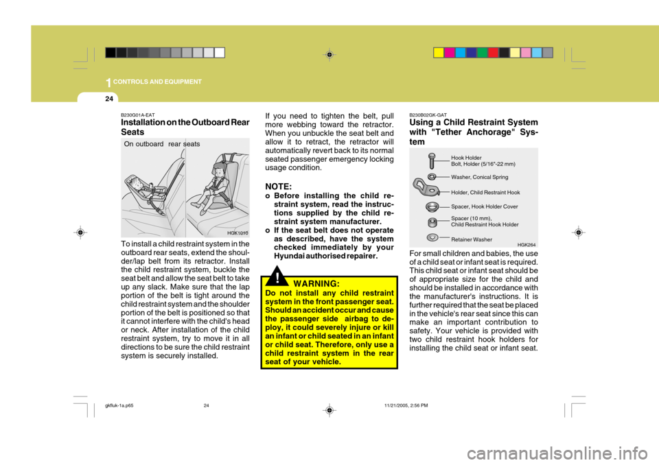 Hyundai Coupe 2005 Owners Manual 1CONTROLS AND EQUIPMENT
24
!
If you need to tighten the belt, pull more webbing toward the retractor.When you unbuckle the seat belt and allow it to retract, the retractor will automatically revert ba Hyundai Coupe 2005 Owners Manual 1CONTROLS AND EQUIPMENT
24
!
If you need to tighten the belt, pull more webbing toward the retractor.When you unbuckle the seat belt and allow it to retract, the retractor will automatically revert ba