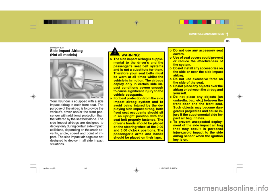 Hyundai Coupe 2005 Owners Manual 1
CONTROLS AND EQUIPMENT
35
B990B04Y-EAT Side Impact Airbag (Not all models)
B990B02Y-R
Your Hyundai is equipped with a side impact airbag in each front seat. Thepurpose of the airbag is to provide th Hyundai Coupe 2005 Owners Manual 1
CONTROLS AND EQUIPMENT
35
B990B04Y-EAT Side Impact Airbag (Not all models)
B990B02Y-R
Your Hyundai is equipped with a side impact airbag in each front seat. Thepurpose of the airbag is to provide th