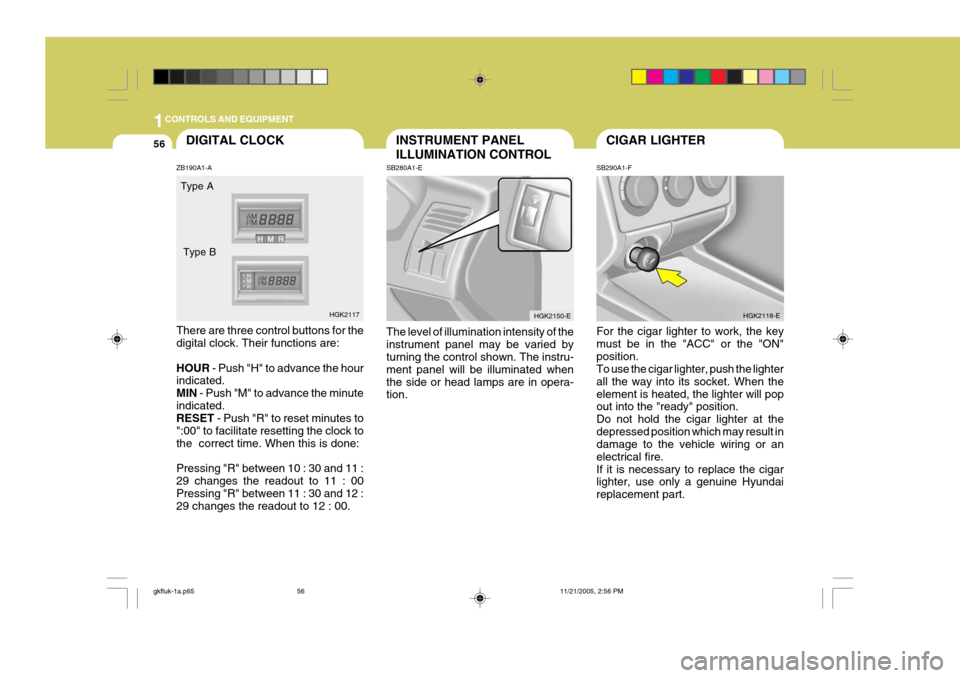 Hyundai Coupe 2005 Owners Manual 1CONTROLS AND EQUIPMENT
56CIGAR LIGHTER
SB290A1-F For the cigar lighter to work, the key must be in the "ACC" or the "ON"position. To use the cigar lighter, push the lighter all the way into its socke Hyundai Coupe 2005 Owners Manual 1CONTROLS AND EQUIPMENT
56CIGAR LIGHTER
SB290A1-F For the cigar lighter to work, the key must be in the "ACC" or the "ON"position. To use the cigar lighter, push the lighter all the way into its socke