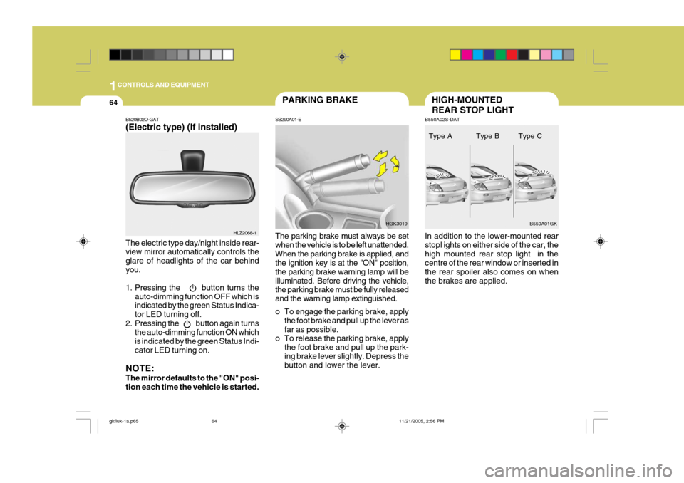 Hyundai Coupe 2005 Owners Manual 1CONTROLS AND EQUIPMENT
64HIGH-MOUNTED REAR STOP LIGHT
B550A02S-DAT In addition to the lower-mounted rear stopl ights on either side of the car, thehigh mounted rear stop light in the centre of the r Hyundai Coupe 2005 Owners Manual 1CONTROLS AND EQUIPMENT
64HIGH-MOUNTED REAR STOP LIGHT
B550A02S-DAT In addition to the lower-mounted rear stopl ights on either side of the car, thehigh mounted rear stop light in the centre of the r