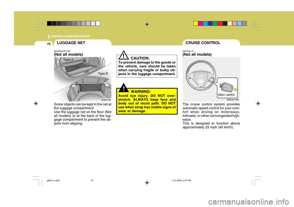 Hyundai Coupe 2005 Owners Manual 1CONTROLS AND EQUIPMENT
70CRUISE CONTROL
SB700A1-E (Not all models) The cruise control system provides automatic speed control for your com- fort when driving on motorways,tollroads, or other nonconge Hyundai Coupe 2005 Owners Manual 1CONTROLS AND EQUIPMENT
70CRUISE CONTROL
SB700A1-E (Not all models) The cruise control system provides automatic speed control for your com- fort when driving on motorways,tollroads, or other nonconge