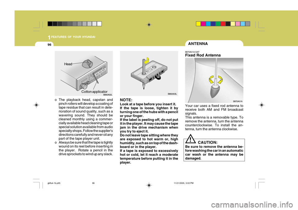 Hyundai Coupe 2005 Owners Manual 1FEATURES OF YOUR HYUNDAI
96ANTENNA
o The playback head, capstan and pinch rollers will develop a coating of tape residue that can result in dete- rioration of sound quality, such as awavering sound. Hyundai Coupe 2005 Owners Manual 1FEATURES OF YOUR HYUNDAI
96ANTENNA
o The playback head, capstan and pinch rollers will develop a coating of tape residue that can result in dete- rioration of sound quality, such as awavering sound.