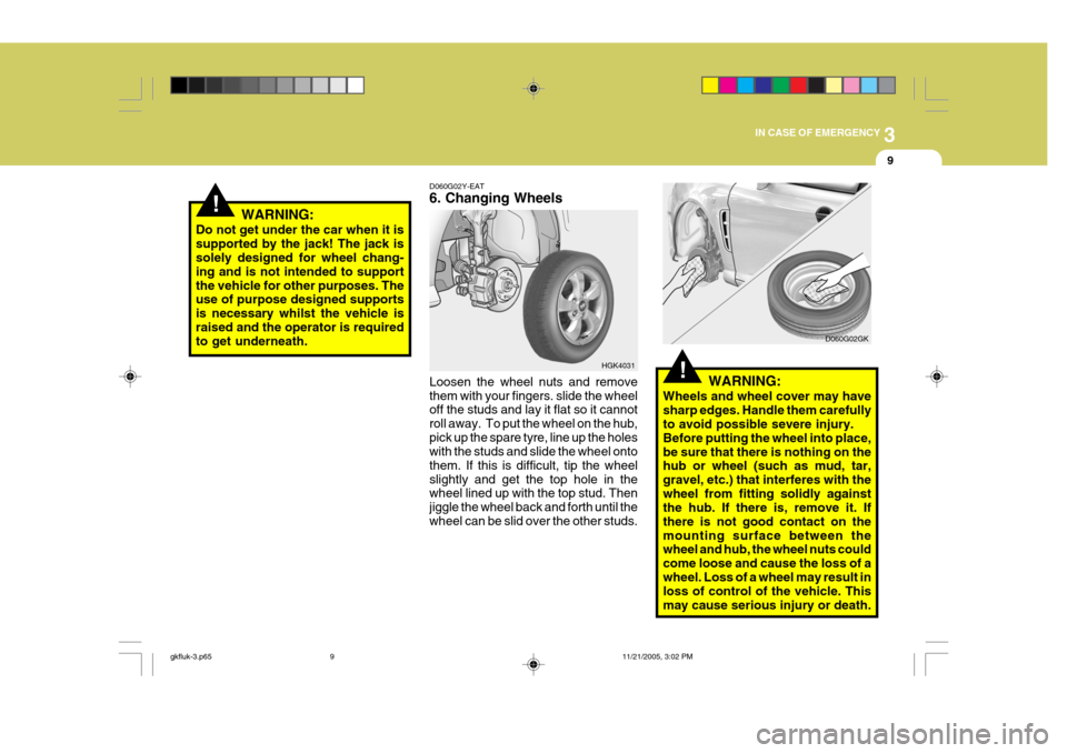 Hyundai Coupe 2005 Owners Manual 3
IN CASE OF EMERGENCY
9
!WARNING:
Do not get under the car when it is supported by the jack! The jack is solely designed for wheel chang- ing and is not intended to supportthe vehicle for other purpo Hyundai Coupe 2005 Owners Manual 3
IN CASE OF EMERGENCY
9
!WARNING:
Do not get under the car when it is supported by the jack! The jack is solely designed for wheel chang- ing and is not intended to supportthe vehicle for other purpo