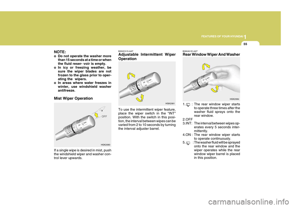 Hyundai Coupe 2005 Repair Manual 1
FEATURES OF YOUR HYUNDAI
55
NOTE:
o Do not operate the washer more than 15 seconds at a time or when the fluid reser- voir is empty.
o In icy or freezing weather, be sure the wiper blades are notfr Hyundai Coupe 2005 Repair Manual 1
FEATURES OF YOUR HYUNDAI
55
NOTE:
o Do not operate the washer more than 15 seconds at a time or when the fluid reser- voir is empty.
o In icy or freezing weather, be sure the wiper blades are notfr