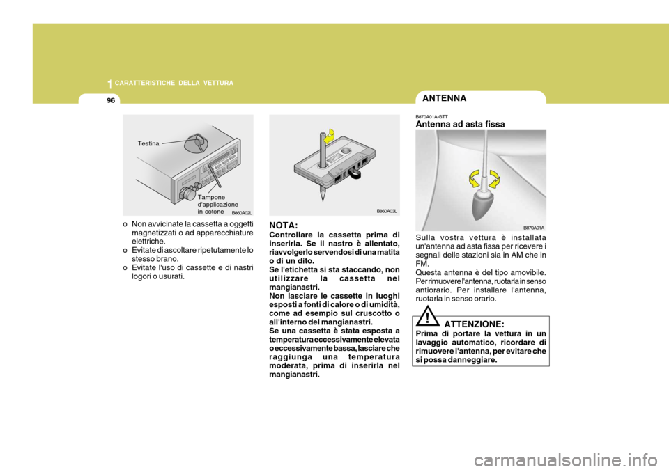 Hyundai Coupe 2005 Manuale del proprietario (in Italian) 1CARATTERISTICHE DELLA VETTURA
96ANTENNA
B860A03L B870A01A
!
Testina
Tampone dapplicazionein cotoneB860A02L
B870A01A-GTT Antenna ad asta fissa Sulla vostra vettura è installata unantenna ad asta fi Hyundai Coupe 2005 Manuale del proprietario (in Italian) 1CARATTERISTICHE DELLA VETTURA
96ANTENNA
B860A03L B870A01A
!
Testina
Tampone dapplicazionein cotoneB860A02L
B870A01A-GTT Antenna ad asta fissa Sulla vostra vettura è installata unantenna ad asta fi