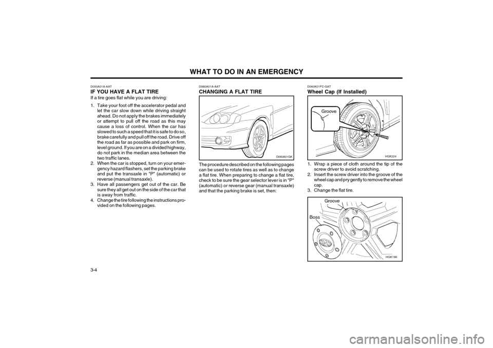Hyundai Coupe 2004  Owners Manual WHAT TO DO IN AN EMERGENCY
3-4
Boss
D060A01A-AAT CHANGING A FLAT TIRE The procedure described on the following pages can be used to rotate tires as well as to changea flat tire. When preparing to chan
