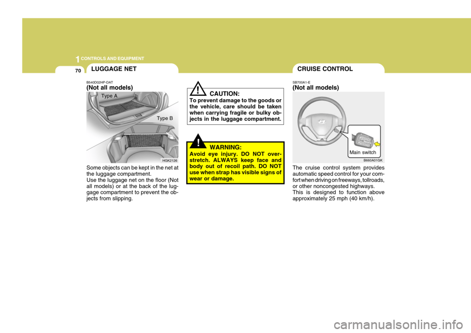Hyundai Coupe 2004 Owners Manual 1CONTROLS AND EQUIPMENT
70CRUISE CONTROL
SB700A1-E (Not all models) The cruise control system provides automatic speed control for your com- fort when driving on freeways, tollroads,or other nonconges Hyundai Coupe 2004 Owners Manual 1CONTROLS AND EQUIPMENT
70CRUISE CONTROL
SB700A1-E (Not all models) The cruise control system provides automatic speed control for your com- fort when driving on freeways, tollroads,or other nonconges