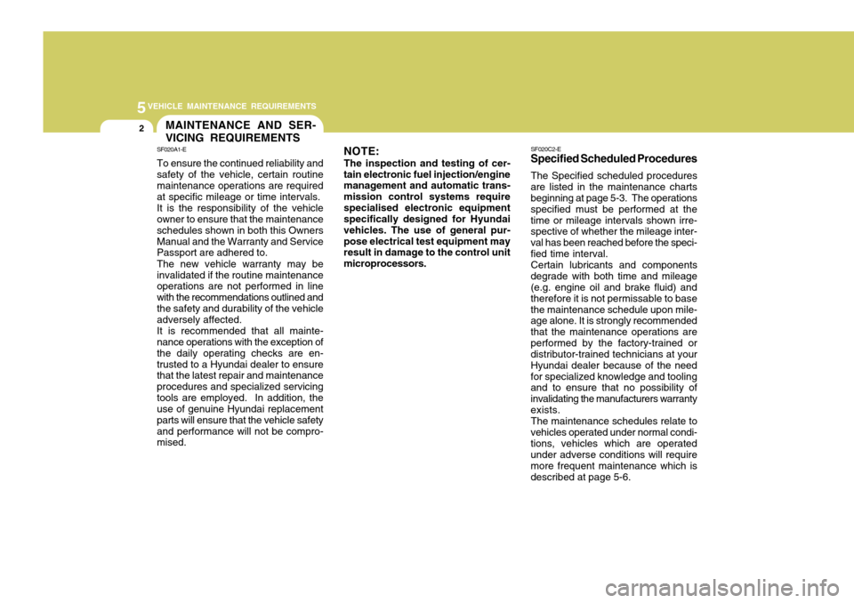 Hyundai Coupe 2004  Owners Manual 5VEHICLE MAINTENANCE REQUIREMENTS
2MAINTENANCE AND SER- VICING REQUIREMENTS
SF020A1-E To ensure the continued reliability and safety of the vehicle, certain routinemaintenance operations are required 