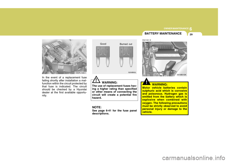Hyundai Coupe 2004 Owners Manual 6
OWNER MAINTENANCE
29
!
In the event of a replacement fuse failing shortly after installation a mal- function within the circuit protected bythat fuse is indicated. The circuit should be checked by a Hyundai Coupe 2004 Owners Manual 6
OWNER MAINTENANCE
29
!
In the event of a replacement fuse failing shortly after installation a mal- function within the circuit protected bythat fuse is indicated. The circuit should be checked by a