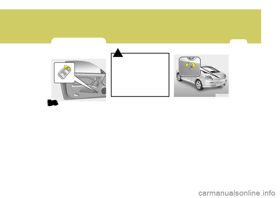 Hyundai Coupe 2004 Instruktionsbog (in Danish) 1
DERES HYUNDAIS EGENSKABER65BAGKLAP
B540A01F-GCT
Fjernbet jent oplukning af bagklap
Bagklap åbnes ved at trykke på
knappen, der udløser låsen, derefter
åbnes bagklap manuelt.
Luk klappen ved at Hyundai Coupe 2004 Instruktionsbog (in Danish) 1
DERES HYUNDAIS EGENSKABER65BAGKLAP
B540A01F-GCT
Fjernbet jent oplukning af bagklap
Bagklap åbnes ved at trykke på
knappen, der udløser låsen, derefter
åbnes bagklap manuelt.
Luk klappen ved at