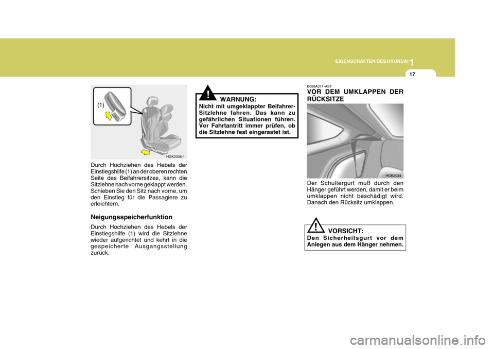Hyundai Coupe 2004  Betriebsanleitung (in German) 1
EIGENSCHAFTEN DES HYUNDAI
17
Durch Hochziehen des Hebels der Einstiegshilfe (1) an der oberen rechtenSeite des Beifahrersitzes, kann die Sitzlehne nach vorne geklappt werden. Schieben Sie den Sitz n