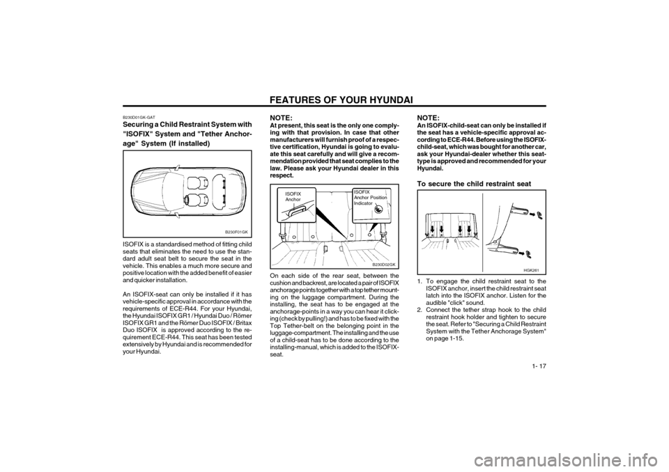 Hyundai Coupe 2003  Owners Manual FEATURES OF YOUR HYUNDAI  1- 17
B230D01GK-GAT Securing a Child Restraint System with "ISOFIX" System and "Tether Anchor-age" System (If installed)
B230F01GK
ISOFIX is a standardised method of fitting 