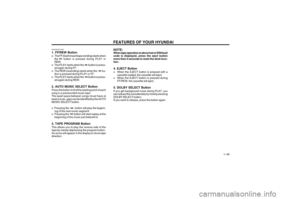 Hyundai Coupe 2003 Manual PDF FEATURES OF YOUR HYUNDAI  1- 69
H240A02O-AAT 1. FF/REW Button
o The FF (fast forward tape winding) starts when
the button is pressed during PLAY or REW.
o The PLAY starts when the           button is 